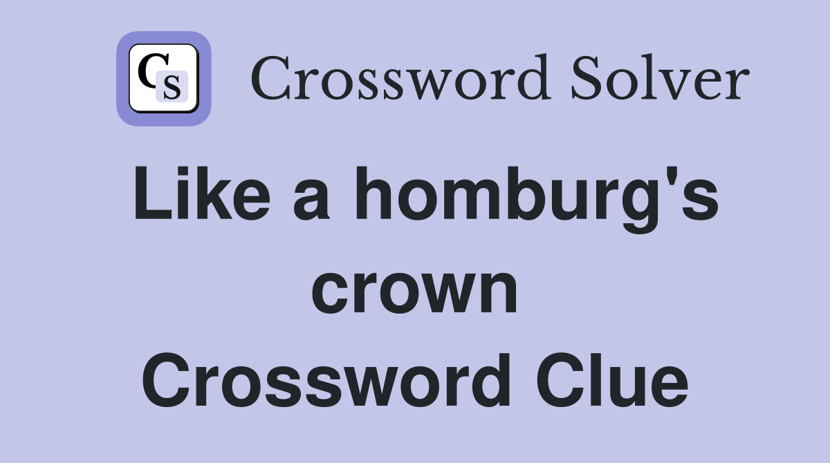 Like a homburg's crown Crossword Clue Answers Crossword Solver